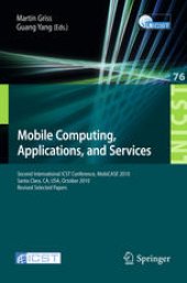 book Mobile Computing, Applications, and Services: Second International ICST Conference, MobiCASE 2010, Santa Clara, CA, USA, October 25-28, 2010, Revised Selected Papers