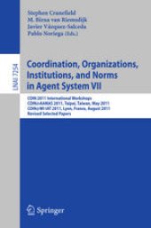 book Coordination, Organizations, Institutions, and Norms in Agent System VII: COIN 2011 International Workshops, COIN@AAMAS 2011, Taipei, Taiwan, May 3, 2011, COIN@WI-IAT 2011, Lyon, France, August 22, 2011, Revised Selected Papers