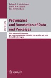 book Provenance and Annotation of Data and Processes: Third International Provenance and Annotation Workshop, IPAW 2010, Troy, NY, USA, June 15-16, 2010. Revised Selected Papers