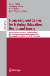 book E-Learning and Games for Training, Education, Health and Sports: 7th International Conference, Edutainment 2012 and 3rd International Conference, GameDays 2012, Darmstadt, Germany, September 18-20, 2012. Proceedings