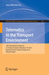 book Telematics in the Transport Environment: 12th International Conference on Transport Systems Telematics, TST 2012, Katowice-Ustroń, Poland, October 10–13, 2012. Selected Papers