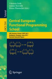 book Central European Functional Programming School: 4th Summer School, CEFP 2011, Budapest, Hungary, June 14-24, 2011, Revised Selected Papers