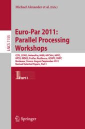 book Euro-Par 2011: Parallel Processing Workshops: CCPI, CGWS, HeteroPar, HiBB, HPCVirt, HPPC, HPSS, MDGS, ProPer, Resilience, UCHPC, VHPC, Bordeaux, France, August 29 – September 2, 2011, Revised Selected Papers, Part I