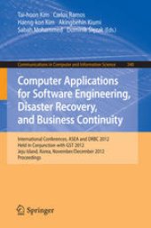 book Computer Applications for Software Engineering, Disaster Recovery, and Business Continuity: International Conferences, ASEA and DRBC 2012, Held in Conjunction with GST 2012, Jeju Island, Korea, November 28-December 2, 2012. Proceedings