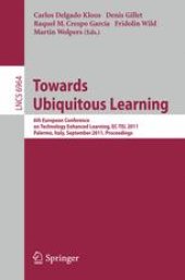 book Towards Ubiquitous Learning: 6th European Conference of Technology Enhanced Learning, EC-TEL 2011, Palermo, Italy, September 20-23, 2011. Proceedings