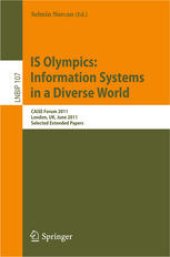 book IS Olympics: Information Systems in a Diverse World: CAiSE Forum 2011, London, UK, June 20-24, 2011, Selected Extended Papers