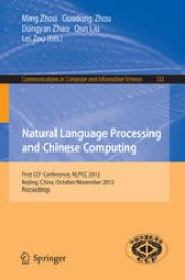 book Natural Language Processing and Chinese Computing: First CCF Conference, NLPCC 2012, Beijing, China, October 31-November 5, 2012. Proceedings