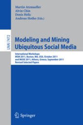 book Modeling and Mining Ubiquitous Social Media: International Workshops MSM 2011, Boston, MA, USA, October 9, 2011, and MUSE 2011, Athens, Greece, September 5, 2011, Revised Selected Papers
