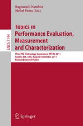 book Topics in Performance Evaluation, Measurement and Characterization: Third TPC Technology Conference, TPCTC 2011, Seattle, WA, USA, August 29-September 3, 2011, Revised Selected Papers