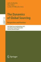 book The Dynamics of Global Sourcing. Perspectives and Practices: 6th Global Sourcing Workshop 2012, Courchevel, France, March 12-15, 2012, Revised Selected Papers