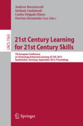 book 21st Century Learning for 21st Century Skills: 7th European Conference of Technology Enhanced Learning, EC-TEL 2012, Saarbrücken, Germany, September 18-21, 2012. Proceedings