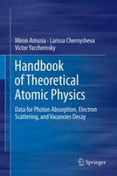 book Handbook of Theoretical Atomic Physics: Data for Photon Absorption, Electron Scattering, and Vacancies Decay