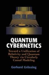 book Quantum Cybernetics: Toward a Unification of Relativity and Quantum Theory via Circularly Causal Modeling