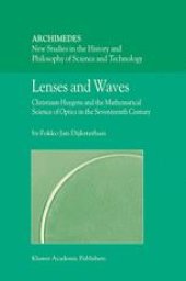 book Lenses and Waves: Christiaan Huygens and the Mathematical Science of Optics in the Seventeenth Century