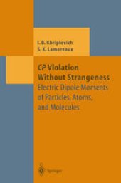 book CP Violation Without Strangeness: Electric Dipole Moments of Particles, Atoms, and Molecules