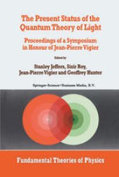 book The Present Status of the Quantum Theory of Light: Proceedings of a Symposium in Honour of Jean-Pierre Vigier