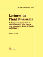 book Lectures on Fluid Dynamics: A Particle Theorist’s View of Supersymmetric, Non-Abelian, Noncommutative Fluid Mechanics and d-Branes