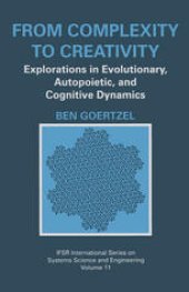 book From Complexity to Creativity: Explorations in Evolutionary, Autopoietic, and Cognitive Dynamics