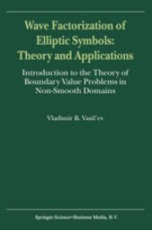 book Wave Factorization of Elliptic Symbols: Theory and Applications: Introduction to the Theory of Boundary Value Problems in Non-Smooth Domains