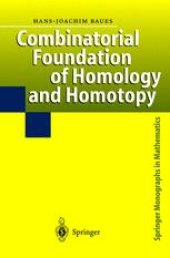 book Combinatorial Foundation of Homology and Homotopy: Applications to Spaces, Diagrams, Transformation Groups, Compactifications, Differential Algebras, Algebraic Theories, Simplicial Objects, and Resolutions