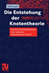 book Die Entstehung der Knotentheorie: Kontexte und Konstruktionen einer modernen mathematischen Theorie