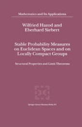 book Stable Probability Measures on Euclidean Spaces and on Locally Compact Groups: Structural Properties and Limit Theorems