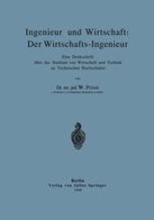 book Ingenieur und Wirtschaft: Der Wirtschafts-Ingenieur: Eine Denkschrift über das Studium von Wirtschaft und Technik an Technischen Hochschulen