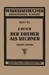 book Der Dreher als Rechner: Wechselräder-, Kegel- und Arbeitszeitberechnungen in einfacher und anschaulicher Darstellung zum Selbstunterricht und für die Praxis