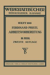 book Arbeitsvorbereitung: Zweiter Teil: Der Mensch, seine Leistung und sein Lohn Die technische und betriebswirtschaftliche Organisation