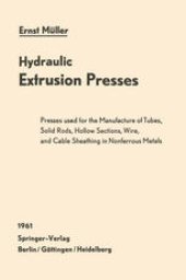 book Hydraulic Extrusion Presses: Presses used for the production of tubes, solid rods, hollow sections, wire, and cable sheathing in nonferrous metals