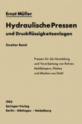 book Hydraulische Pressen und Druckflüssigkeitsanlagen: Zweiter Band Pressen für die Herstellung und Verarbeitung von Rohren, Hohlkörpern, Platten und Blechen aus Stahl