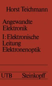 book Angewandte Elektronik: Band 1: Elektronische Leitung Elektronenoptik