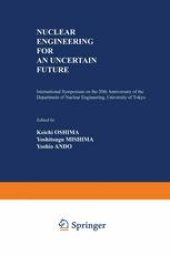 book Nuclear Engineering for an Uncertain Future: International Symposium on the 20th Anniversary of the Department of Nuclear Engineering, University of Tokyo