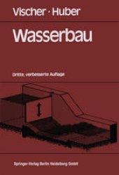 book Wasserbau: Hydrologische Grundlagen Elemente des Wasserbaues Nutz- und Schutzbauten an Binnengewässern