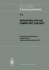 book Initiativen für die Fabrik mit Zukunft: Internationales Symposium im Rahmen der Hannover-Messe-Industrie ’86 10. und 11. April 1986