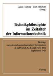 book Technikphilosophie im Zeitalter der Informationstechnik: Beiträge zum deutsch-amerikanischen Symposium in Tarrytown, N. Y., und New York September 1983