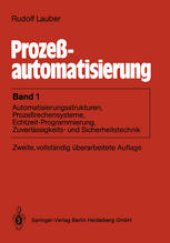 book Prozeßautomatisierung: Band 1: Automatisierungsstrukturen, Prozeßrechensysteme, Echtzeit-Programmierung, Zuverlässigkeits- und Sicherheitstechnik