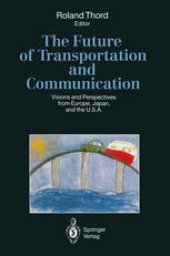 book The Future of Transportation and Communication: Visions and Perspectives from Europe, Japan, and the U.S.A.