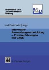 book Informatik- Anwendungsentwicklung — Praxiserfahrungen: Probleme, Lösungen und Erfahrungen bei Einführung und Einsatz von CASE