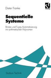 book Sequentielle Systeme: Binäre und Fuzzy Automatisierung mit arithmetischen Polynomen