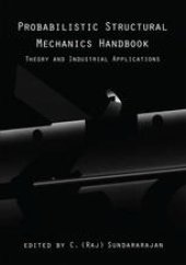 book Probabilistic Structural Mechanics Handbook: Theory and Industrial Applications