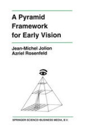 book A Pyramid Framework for Early Vision: Multiresolutional Computer Vision