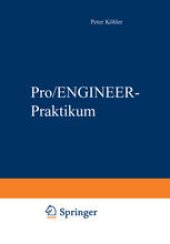 book Pro/ENGINEER-Praktikum: Arbeitstechniken der parametrischen 3D-Konstruktion