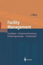 book Facility Management: Grundlagen, Computerunterstützung, Einführungsstrategie, Praxisbeispiel