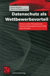 book Datenschutz als Wettbewerbsvorteil: Privacy sells: Mit modernen Datenschutzkomponenten Erfolg beim Kunden