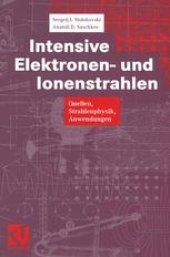 book Intensive Elektronen- und Ionenstrahlen: Quellen — Strahlenphysik — Anwendungen