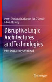 book Disruptive Logic Architectures and Technologies: From Device to System Level