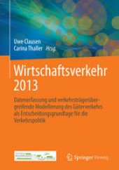 book Wirtschaftsverkehr 2013: Datenerfassung und verkehrsträgerübergreifende Modellierung des Güterverkehrs als Entscheidungsgrundlage für die Verkehrspolitik