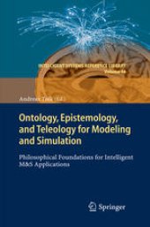 book Ontology, Epistemology, and Teleology for Modeling and Simulation: Philosophical Foundations for Intelligent M&S Applications