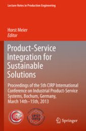 book Product-Service Integration for Sustainable Solutions: Proceedings of the 5th CIRP International Conference on Industrial Product-Service Systems, Bochum, Germany, March 14th - 15th, 2013